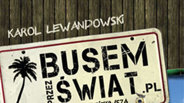 Szalona podróż w książce „Busem przez świat. Wyprawa pierwsza”