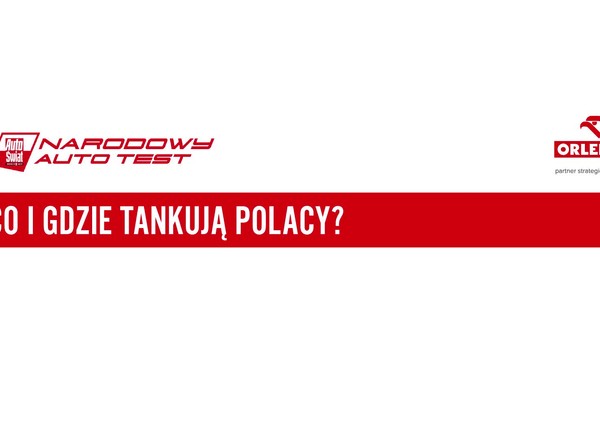 Co i gdzie tankują Polacy? Narodowy Auto Test 2021