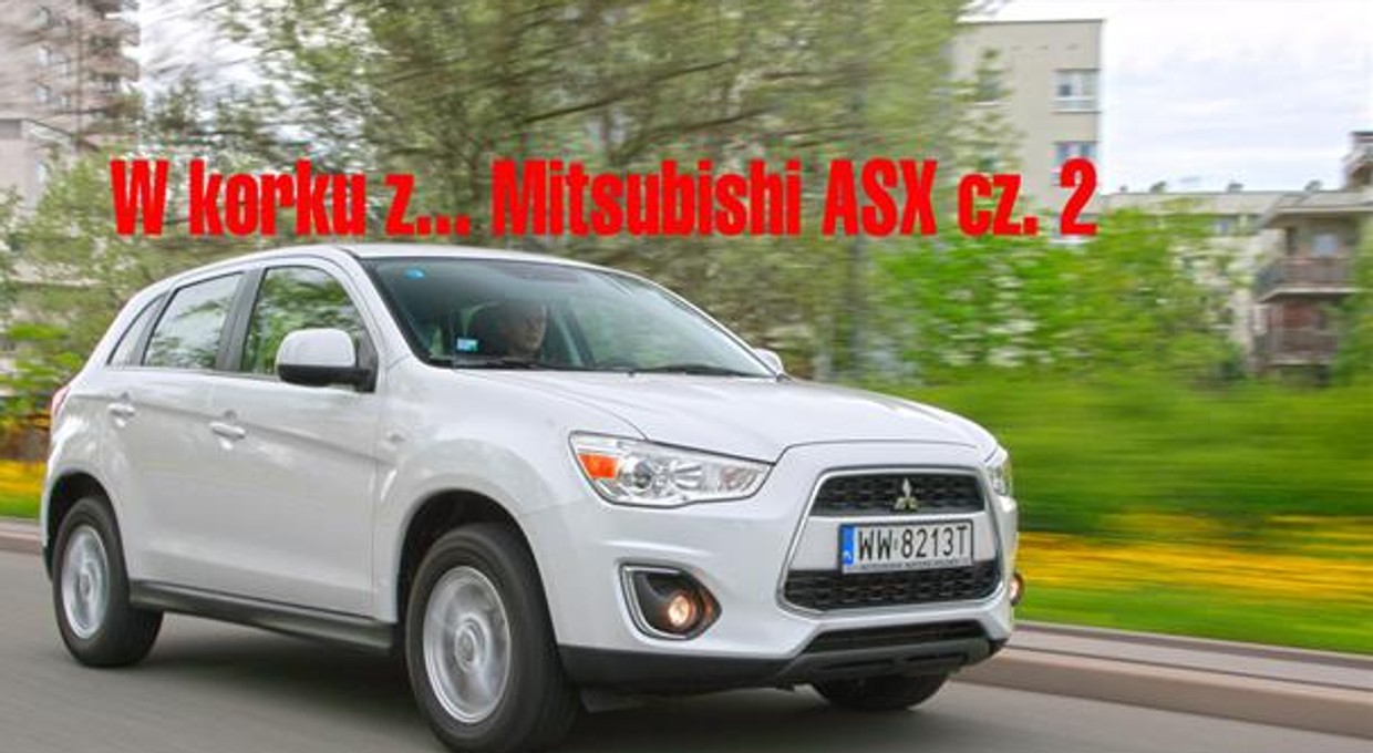 W korku z... Mitsubishi ASX cz. 2