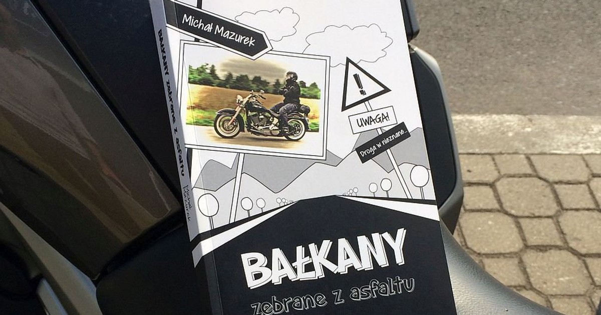 "Bałkany zebrane z asfaltu" to książka pisana z siodeł ośmiu różnych motocykli