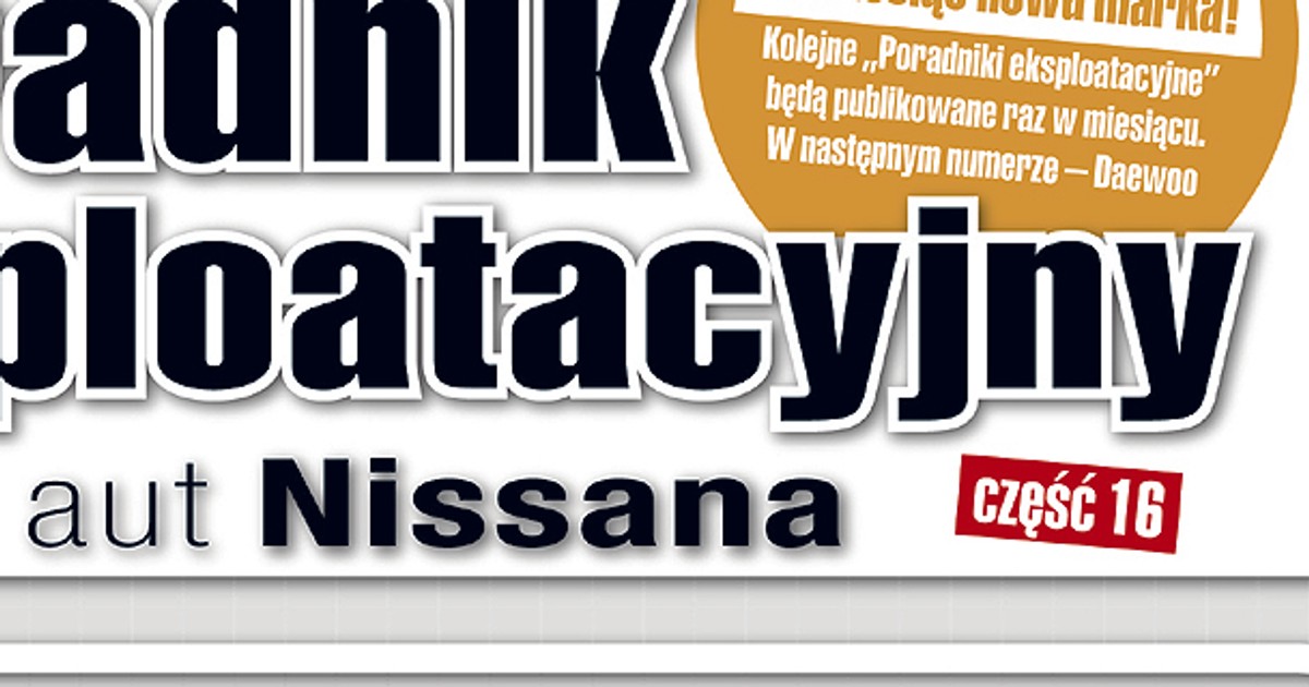 Nissan bez tajemnic! Czyli: Poradnik eksploatacyjny dla właścicieli aut marki Nissan