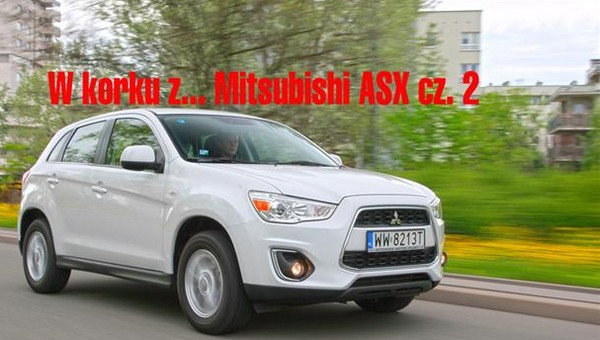 W korku z... Mitsubishi ASX cz. 2