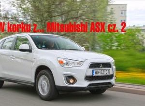 W korku z... Mitsubishi ASX cz. 2