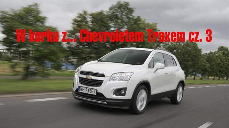 W korku z... Chevroletem Traxem cz 3