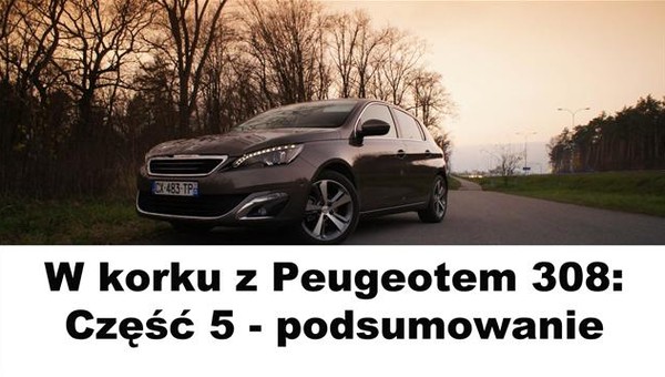 W korku z Peugeotem 308. Dzień piąty - podsumowanie