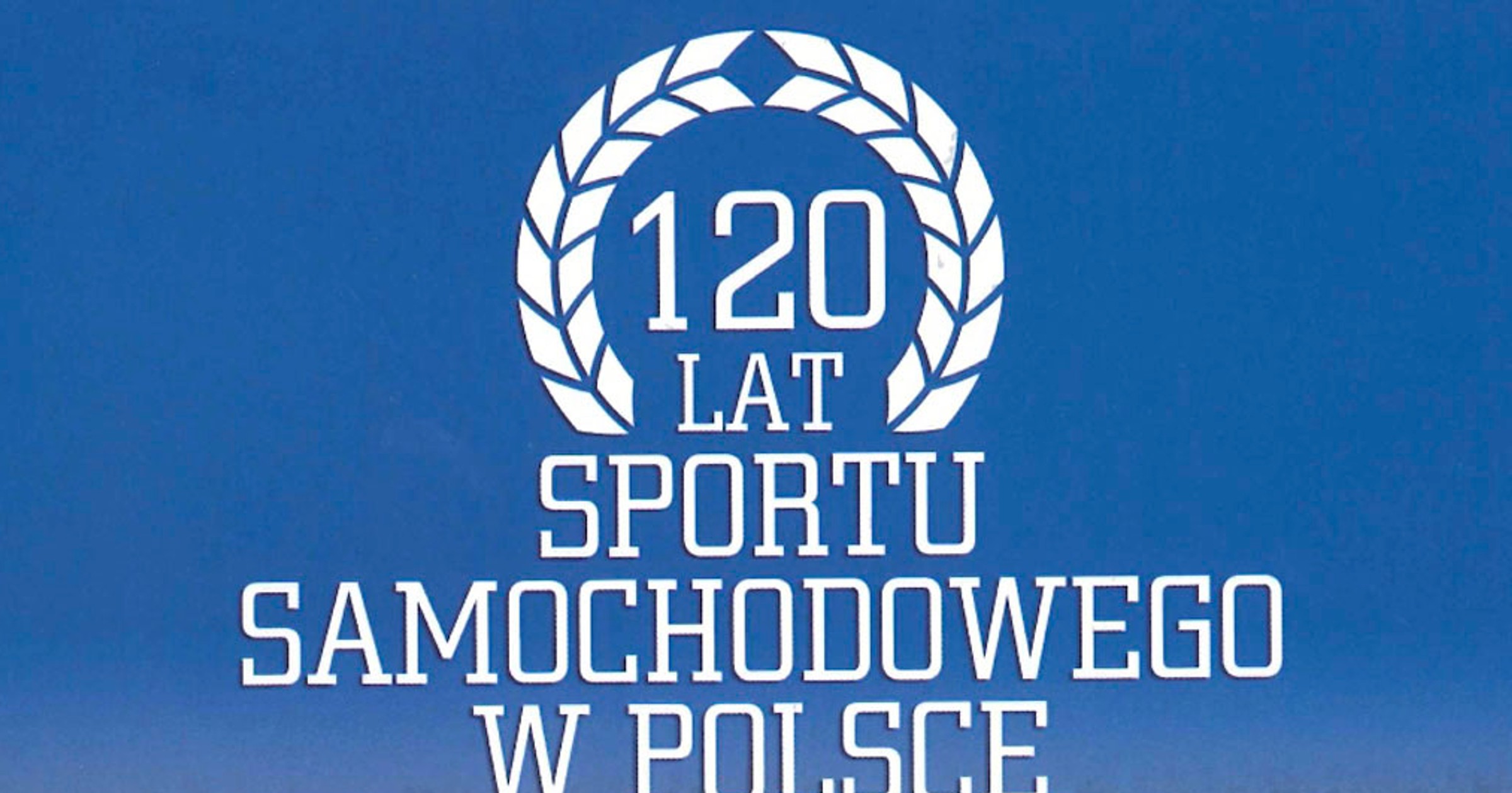 Od Grodzkiego do Kubicy. 120 lat sportu samochodowego w Polsce