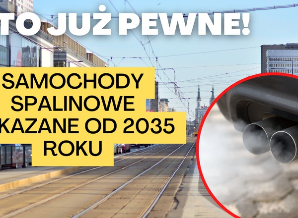 To już pewne! Samochody spalinowe zakazane od 2035 r.