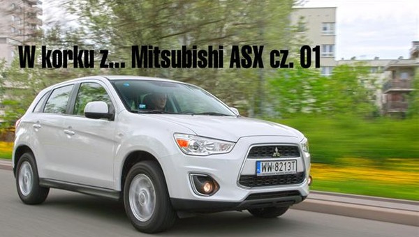 W korku z... Mitsubishi ASX cz. 01