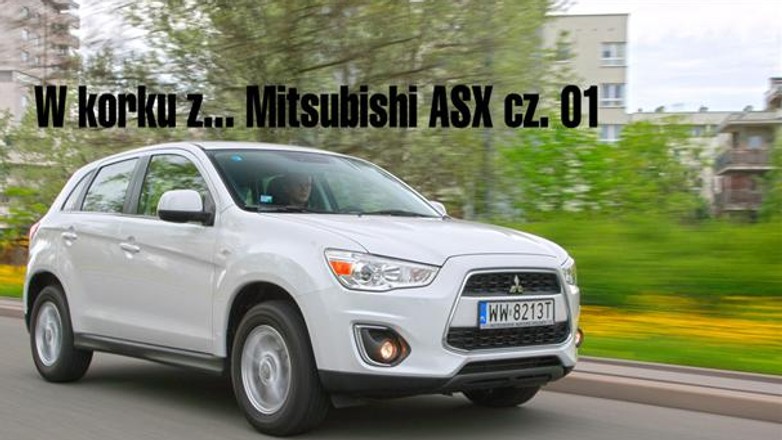 W korku z... Mitsubishi ASX cz. 01